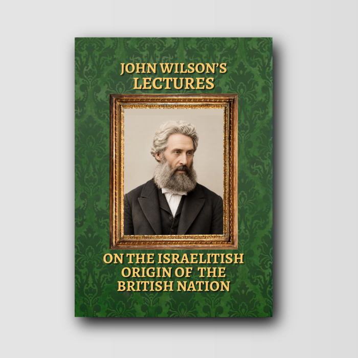John Wilson's Lectures on the Israelitish Origin of the British Nation